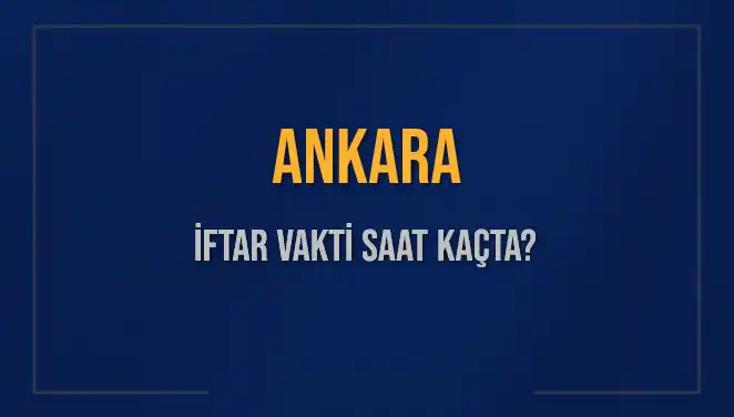 Ankara'da İftar Vakti Ne Zaman? 3 Mart 2025'te Akşam Ezanı Saatini Öğrenin!
