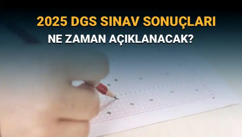 2025 DGS Sınav Sonuçları Ne Zaman Açıklanacak? Tüm Detaylar Burada!
