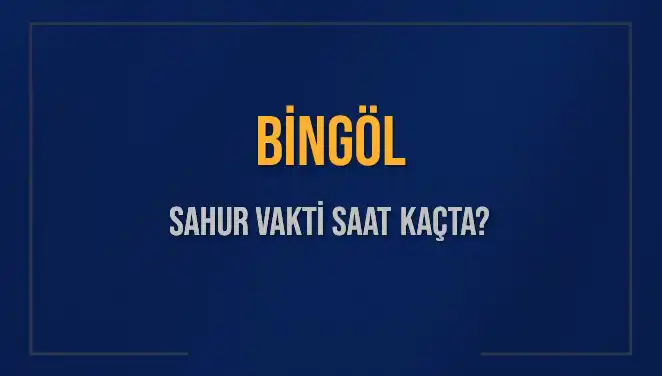 Bingöl'de Sahur Vakti: 10 Mart 2025 İçin Detaylar
