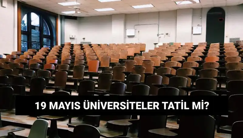 19 Mayıs’ta Üniversiteler Tatil Mi? Öğrenciler İçin Güncel Bilgiler