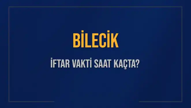Bilecik İftar Vakti ve Akşam Ezanı Saatleri Ne Zaman?