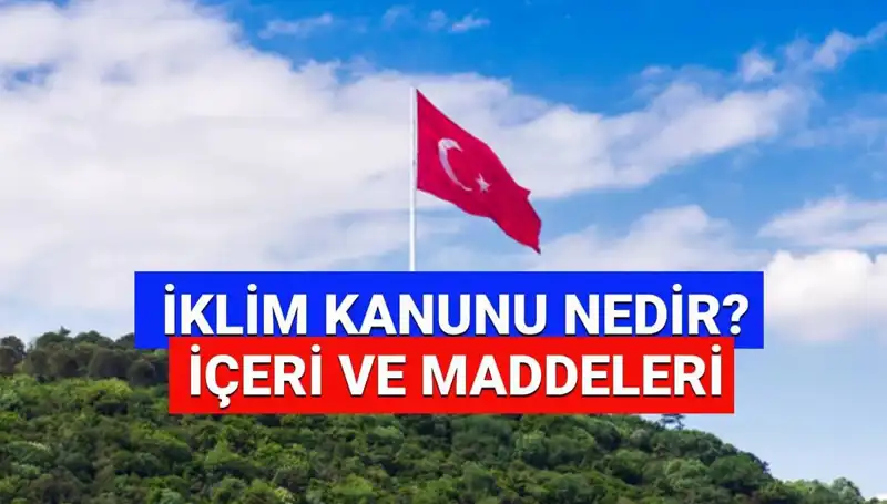 İklim Kanunu 2025: Türkiye'nin İklim Politikaları ve Yenilikler